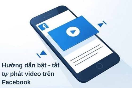 Cách tắt tính năng tự phát của video trên Facebook để khỏi phiền và tiết kiệm dữ liệu 3G